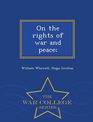 On the Rights of War and Peace; - War College Series