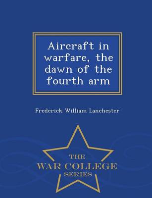 Aircraft in Warfare, the Dawn of the Fourth Arm - War College Series