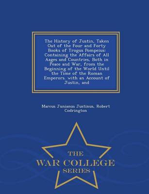 The History of Justin, Taken Out of the Four and Forty Books of Trogus Pompeius