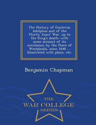 The History of Gustavus Adolphus and of the Thirty Years' War, up to the King's death