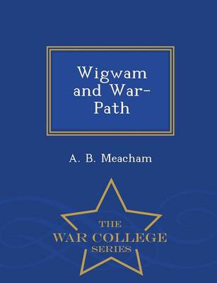 Wigwam and War-Path - War College Series