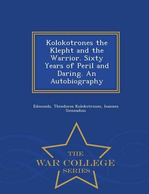 Kolokotrones the Klepht and the Warrior. Sixty Years of Peril and Daring. an Autobiography - War College Series