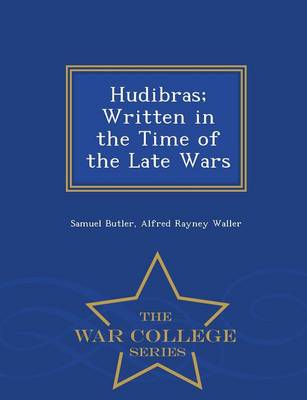 Hudibras; Written in the Time of the Late Wars - War College Series