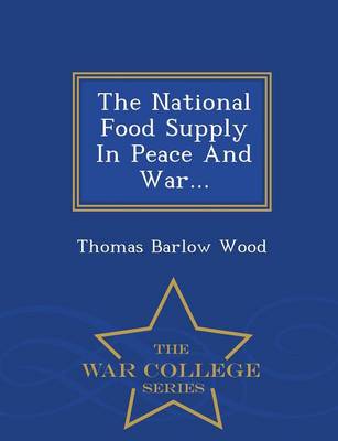 The National Food Supply in Peace and War... - War College Series