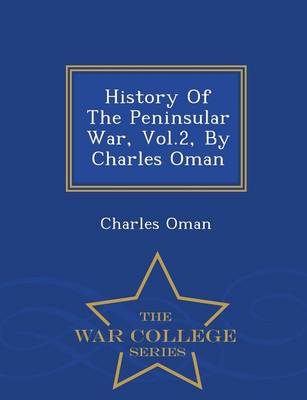 History of the Peninsular War, Vol.2, by Charles Oman - War College Series
