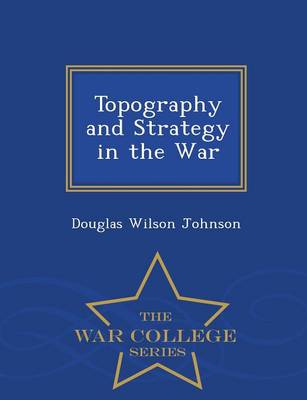 Topography and Strategy in the War - War College Series