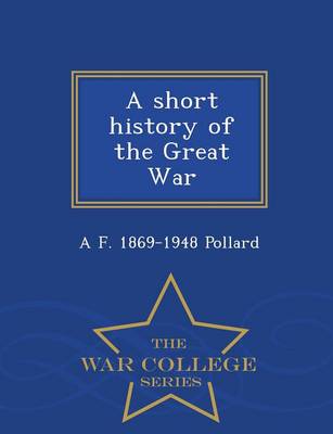 A Short History of the Great War - War College Series