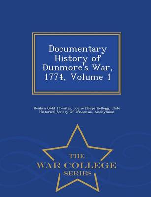 Documentary History of Dunmore's War, 1774, Volume 1 - War College Series