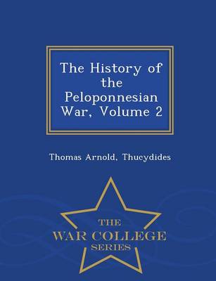 The History of the Peloponnesian War, Volume 2 - War College Series