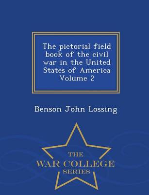 The Pictorial Field Book of the Civil War in the United States of America Volume 2 - War College Series