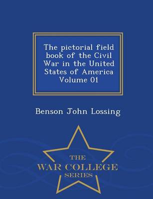 The Pictorial Field Book of the Civil War in the United States of America Volume 01 - War College Series