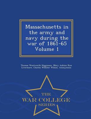 Massachusetts in the Army and Navy During the War of 1861-65 Volume 1 - War College Series