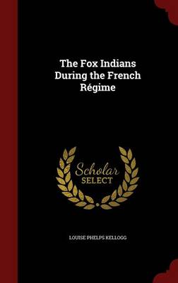 The Fox Indians During the French Regime