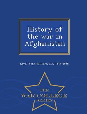 History of the War in Afghanistan - War College Series
