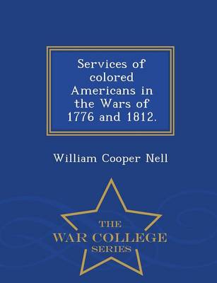 Services of Colored Americans in the Wars of 1776 and 1812. - War College Series