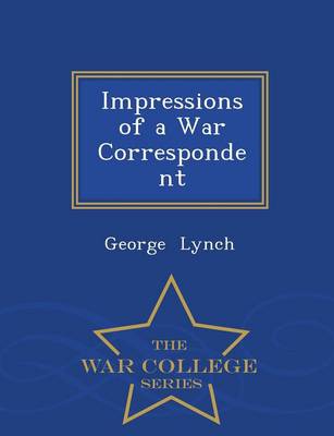 Impressions of a War Correspondent - War College Series
