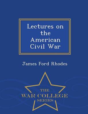 Lectures on the American Civil War - War College Series