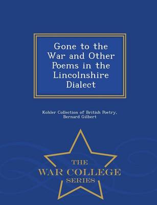 Gone to the War and Other Poems in the Lincolnshire Dialect - War College Series