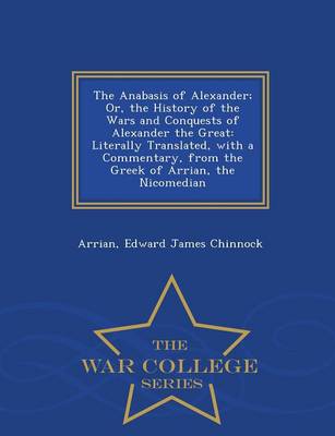 The Anabasis of Alexander; Or, the History of the Wars and Conquests of Alexander the Great