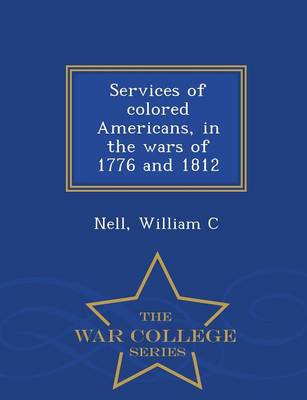 Services of Colored Americans in the Wars of 1776 and 1812. - War College Series