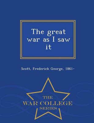 The Great War as I Saw It - War College Series