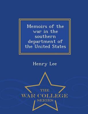 Memoirs of the War in the Southern Department of the United States - War College Series