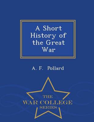 A Short History of the Great War - War College Series