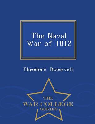 The Naval War of 1812 - War College Series