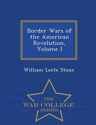 Border Wars of the American Revolution, Volume I - War College Series