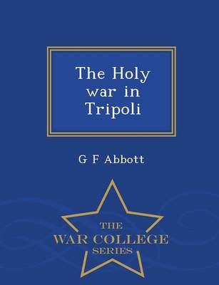 The Holy War in Tripoli - War College Series