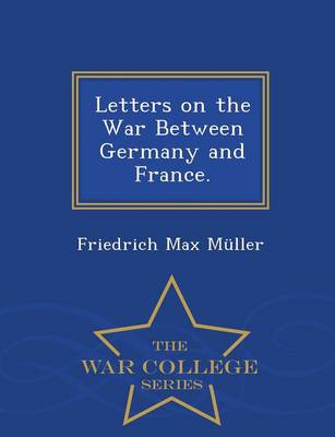 Letters on the War Between Germany and France. - War College Series