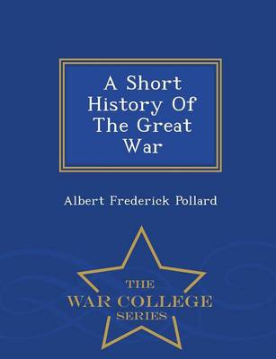 A Short History of the Great War - War College Series