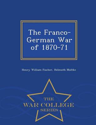 The Franco-German War of 1870-71 - War College Series