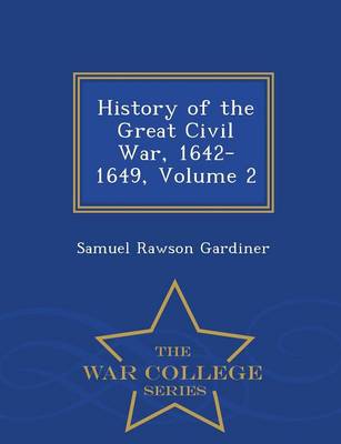 History of the Great Civil War, 1642-1649, Volume 2 - War College Series