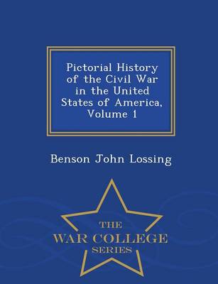 Pictorial History of the Civil War in the United States of America, Volume 1 - War College Series