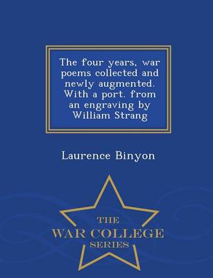 The Four Years, War Poems Collected and Newly Augmented. with a Port. from an Engraving by William Strang - War College Series