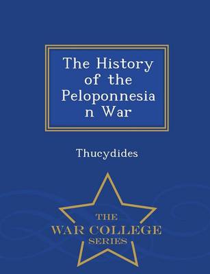 The History of the Peloponnesian War - War College Series