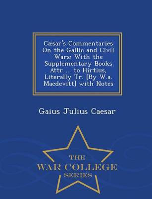 Caesar's Commentaries On the Gallic and Civil Wars