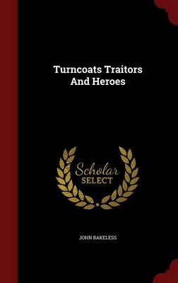 Turncoats Traitors and Heroes
