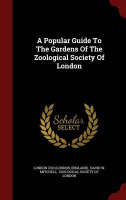 A Popular Guide to the Gardens of the Zoological Society of London