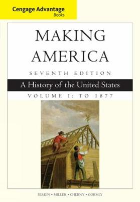 Cengage Advantage Books: Making America, Volume 1 To 1877