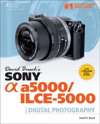 David Busch's Sony Alpha a5000/ILCE-5000 Guide to Digital Photography
