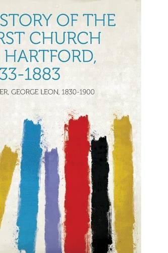 History of the First Church in Hartford, 1633-1883
