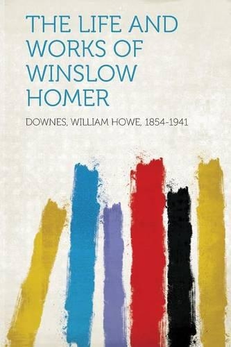 The Life and Works of Winslow Homer