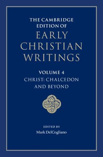 The Cambridge Edition of Early Christian Writings: Volume 4, Christ: Chalcedon and Beyond