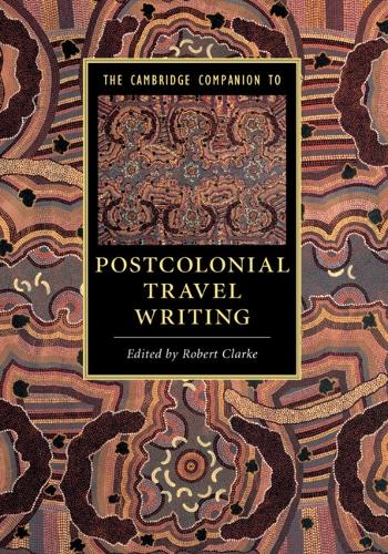 The Cambridge Companion to Postcolonial Travel Writing