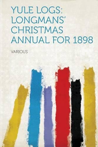 Yule Logs: Longmans' Christmas Annual for 1898