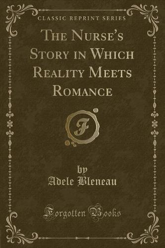 The Nurse's Story in Which Reality Meets Romance (Classic Reprint)