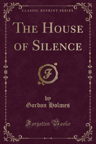 The House of Silence (Classic Reprint)