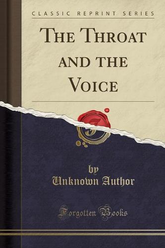 The Throat and the Voice (Classic Reprint)